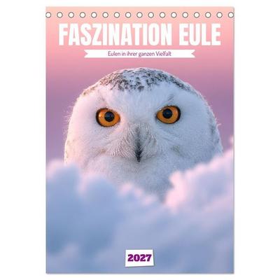 Faszination Eule - Eulen in ihrer ganzen Vielfalt (Tischkalender 2027 DIN A5 hoch), CALVENDO Monatskalender