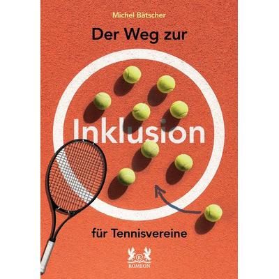Der Weg zur Inklusion für Tennisvereine, Taschenbuch von Michel Bätscher, Romeon-Verlag, 978-3-96229-548-6