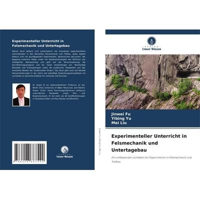 Experimenteller Unterricht in Felsmechanik und Untertagebau, Taschenbuch von Jinwei Fu,Yibing Yu,Mei Liu, Verlag Unser Wissen, 978-620-8-66754-2