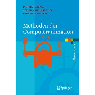 Methoden der Computeranimation, Gebundene Ausgabe von Dietmar Jackèl,Stephan Neunreither,Friedrich Wagner, Springer Berlin, 978-3-540-26114-8