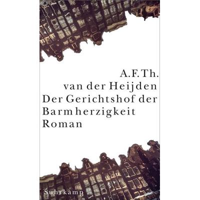 Der Gerichtshof der Barmherzigkeit − Roman (Die zahnlose Zeit 3.1), Gebundene Ausgabe von A. F. Th. van der Heijden, Suhrkamp, 978-3-518-41287-9