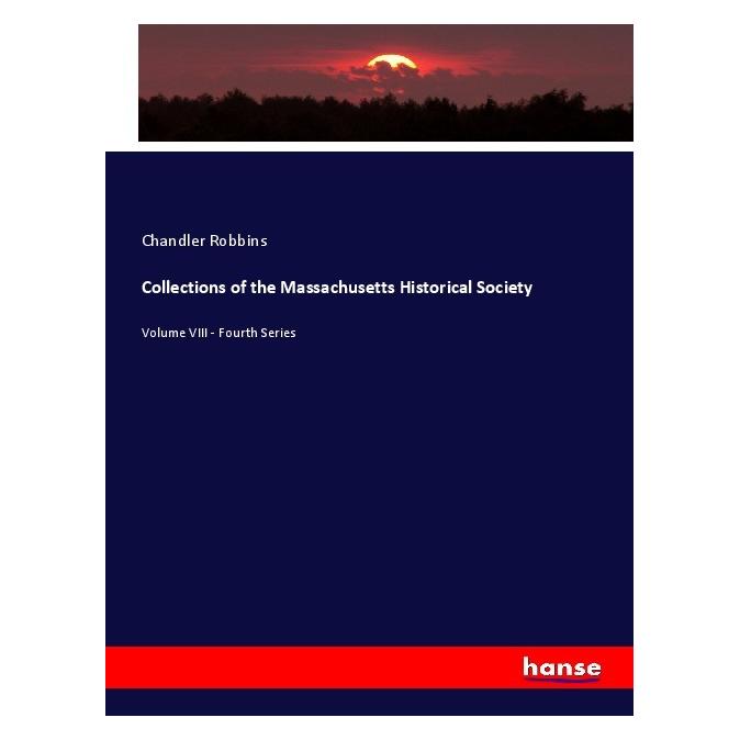 Hansebooks Collections of the Massachusetts Historical Society (Deutsch, Softcover, Chandler Robbins) (56967651)