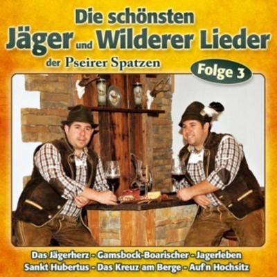 Die schönsten Jäger & Wilderer Lieder F.3 - Pseirer Spatzen, CD, 9003549528579