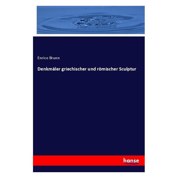 Hansebooks Denkmäler griechischer und römischer Sculptur (Deutsch, Hardcover, Enrico Brunn) (56061031)