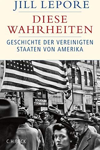 Jill Lepore - Diese Wahrheiten: Eine Geschichte der Vereinigten Staaten von Amerika - Preis vom 09.10.2026 07:28:09 h