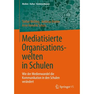 Mediatisierte Organisationswelten in Schulen, Taschenbuch von Stefan Welling,Andreas Breiter,Arne Hendrik Schulz, Springer Fachmedien Wiesbaden GmbH,