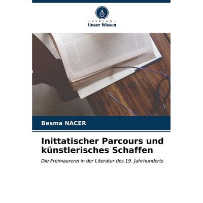 Inittatischer Parcours und künstlerisches Schaffen, Taschenbuch von Besma Nacer, Verlag Unser Wissen, 978-620-6-62140-9