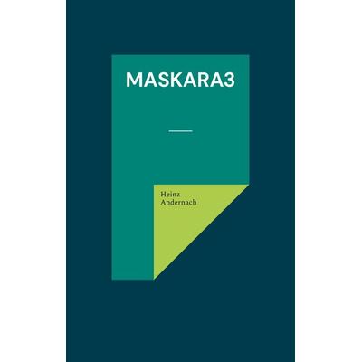 Maskara3, Taschenbuch von Heinz Andernach, BoD – Books on Demand, 978-3-7568-0136-7