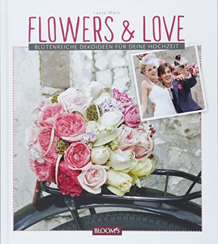Laura Marx - Flowers & Love: Blütenreiche Dekoideen für deine Hochzeit - Preis vom 13.10.2026 11:25:28 h