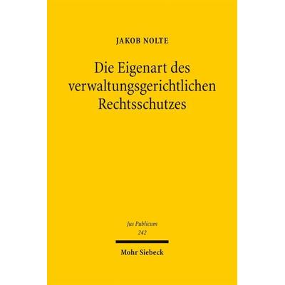 Die Eigenart des verwaltungsgerichtlichen Rechtsschutzes, Gebundene Ausgabe von Jakob Julius Nolte, Mohr Siebeck, 978-3-16-152837-8