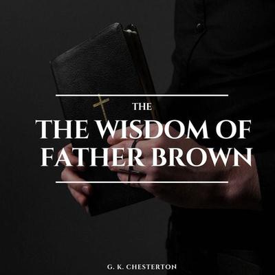 The Wisdom of Father Brown - Gilbert Keith Chesterton, Audio, 9782291067559
