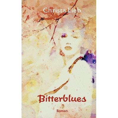 Bitterblues, Taschenbuch von Christa Lieb, BoD – Books on Demand, 978-3-7519-0831-3