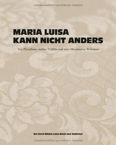 Judith Stoletzky - Maria Luisa kann nicht anders: Von Platterbsen, weißen Trüffeln und einer Messerspitze Wahnsinn - Preis vom 09.10.2026 07:28:09 h