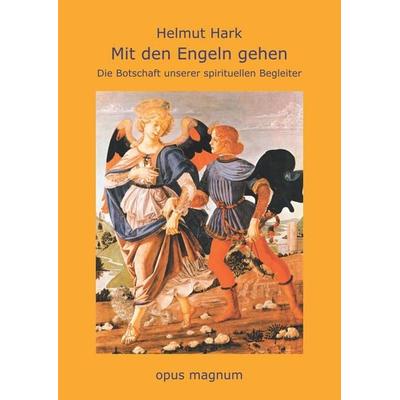 Mit den Engeln gehen, Taschenbuch von Helmut Hark, Opus magnum, 978-3-939322-03-0