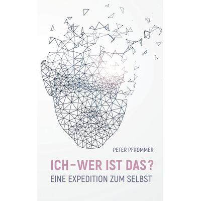 Ich - wer ist das?, Taschenbuch von Peter Pfrommer, BoD – Books on Demand, 978-3-7583-8218-5