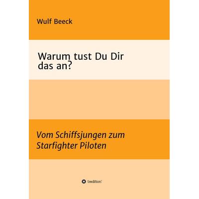 Warum tust Du Dir das an?, Taschenbuch von Wulf "Buddy" Beeck, Tredition, 978-3-7323-5928-8