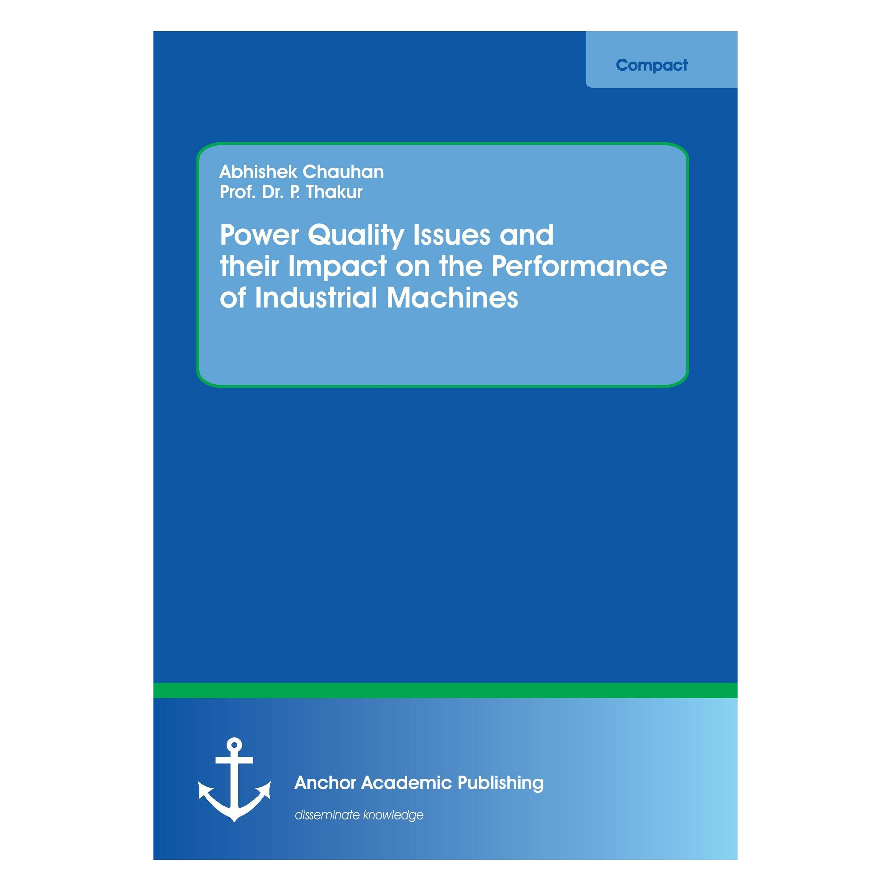 Anchor Academic Publishing Power Quality Issues and their Impact on the Performance of Industrial Machines (Englisch, Softcover, Abhishek Chauhan, P Thakur) (55850792)