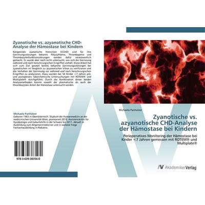 Zyanotische vs. azyanotische CHD-Analyse der Hämostase bei Kindern, Taschenbuch von Michaela Panholzer, AV Akademikerverlag, 978-3-639-38356-0