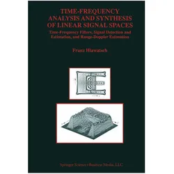 Time-Frequency Analysis and Synthesis of Linear Signal Spaces, Fachbücher von Franz Hlawatsch