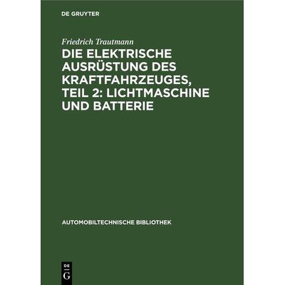 Die elektrische Ausrüstung des Kraftfahrzeuges, Teil 2: Lichtmaschine und Batterie, Gebundene Ausgabe von Emil Blaich,Walter Härlin,Karl