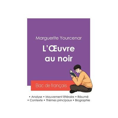 Réussir son Bac de français 2027 : Analyse du roman L'Oeuvre au noir de Marguerite Yourcenar, Taschenbuch von Marguerite Yourcenar, Bac de français,