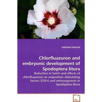 PERVEEN, F: Chlorfluazuron and embryonic development of Spod, Taschenbuch von Farzana Perveen, VDM, 978-3-639-16955-3