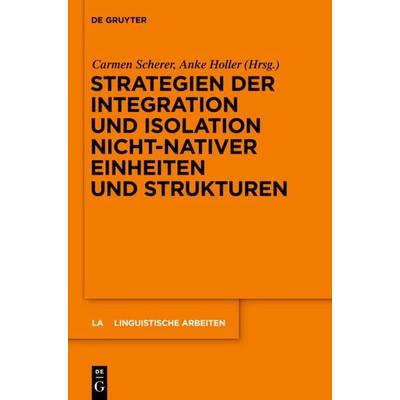 Strategien der Integration und Isolation nicht-nativer Einheiten und Strukturen, Gebundene Ausgabe von , De Gruyter, 978-3-11-023431-2