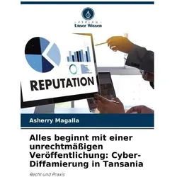 Alles beginnt mit einer unrechtmässigen Veröffentlichung: Cyber-Diffamierung in, Ratgeber von Asherry Magalla