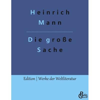 Die große Sache, Taschenbuch von Heinrich Mann, Gröls Verlag, 978-3-9882885-7-8