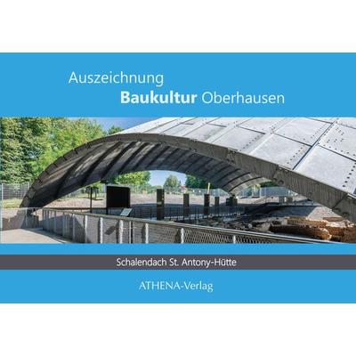 Auszeichnung Baukultur Oberhausen: Schalendach St. Antony-Hütte, Taschenbuch von Kristina Mletzko, Athena, 978-3-7455-1209-0