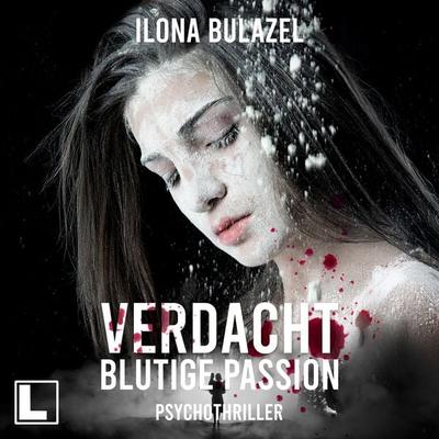 Blutige Passion - Verdacht - Ilona Bulazel, Audio, 4255674814354