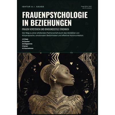Frauenpsychologie in Beziehungen: Frauen verstehen und Bindungsstile erkennen, Taschenbuch von Ishtar A.I. Saage, Epubli, 978-3-565-56618-1