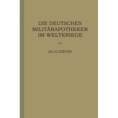 Die Deutschen Militärapotheker im Weltkriege, Taschenbuch von G. Devin, Springer Berlin, 978-3-642-50585-0