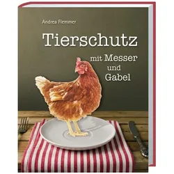 Tierschutz mit Messer und Gabel, Ratgeber von Andrea Flemmer