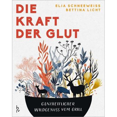 Die Kraft der Glut, Gebundene Ausgabe von Bettina Licht,Elia Schneeweiss, Blv, 978-3-96747-162-5