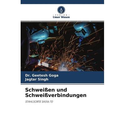 Schweißen und Schweißverbindungen, Taschenbuch von Geetesh Goga,Jagtar Singh, Verlag Unser Wissen, 978-620-4-55012-1