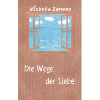 Die Wege der Liebe, Taschenbuch von Michelle Zerwas, Bookmundo Direct, 978-94-6386-287-5