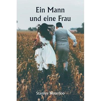 Ein Mann und eine Frau, Taschenbuch von Stanley Waterloo, Alpha Editions, 978-93-5925-658-0