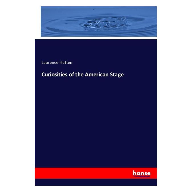 Hansebooks Curiosities of the American Stage (Englisch, Softcover, Laurence Hutton) (56952437)
