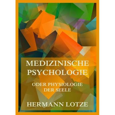 Medizinische Psychologie oder Physiologie der Seele, Taschenbuch von Hermann Lotze, Jazzybee Verlag, 978-3-9886860-7-7