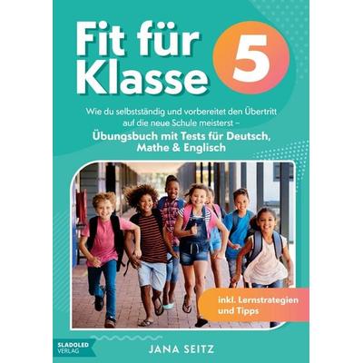 Fit für Klasse 5: Wie du selbstständig und vorbereitet den Übertritt auf die neue Schule meisterst, Taschenbuch von Jana Seitz, Bookmundo Direct,