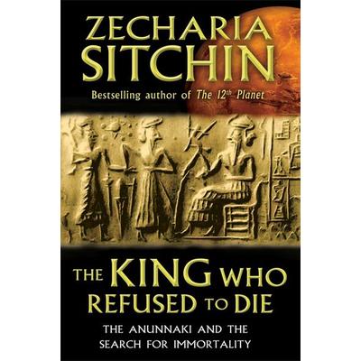 The King Who Refused to Die, Gebundene Ausgabe von Zecharia Sitchin, Inner Traditions/Bear & Company, 978-1-59143-177-0