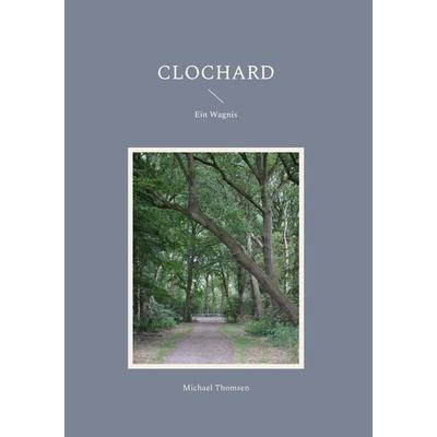 Clochard, Gebundene Ausgabe von Michael Thomsen, BoD – Books on Demand, 978-3-7568-8133-8