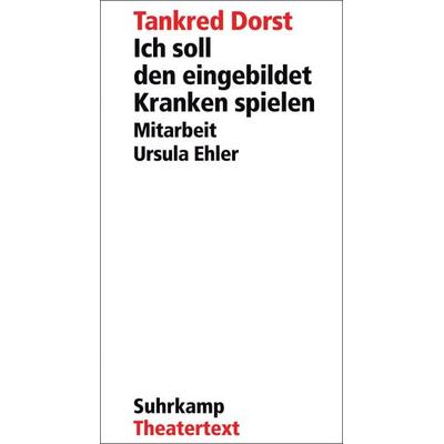 Ich soll den eingebildet Kranken spielen, Taschenbuch von Tankred Dorst, Suhrkamp, 978-3-518-42275-5