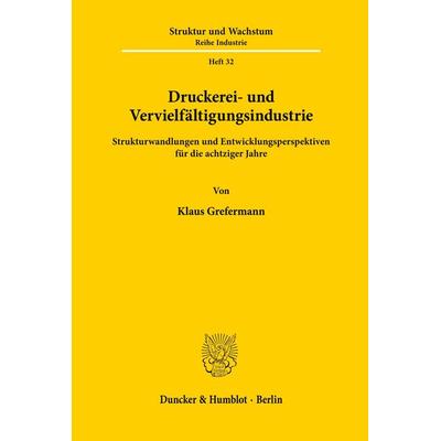 Druckerei- und Vervielfältigungsindustrie., Taschenbuch von Klaus Grefermann, Duncker & Humblot, 978-3-428-04638-6
