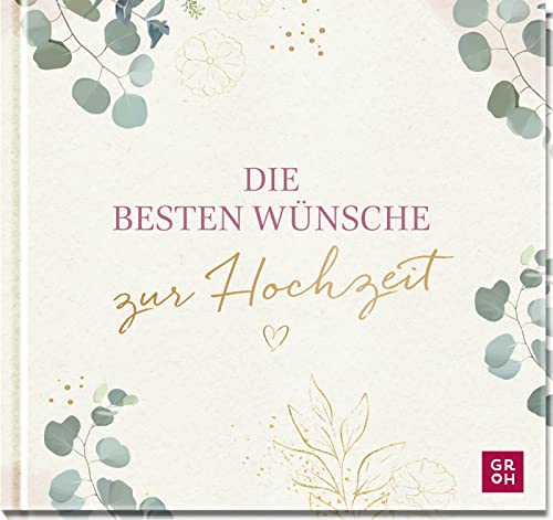 Groh Verlag - Die besten Wünsche zur Hochzeit: Geschenkbuch zur Hochzeit mit Glückwünschen fürs Brautpaar Ideales Hochzeitsgeschenk mit edler Goldfolie auf dem Cover - Preis vom 13.10.2026 19:28:25 h