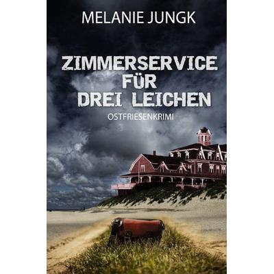 Ermittlerteam Nordsee / Zimmerservice für drei Leichen, Taschenbuch von Melanie Jungk, Epubli, 978-3-7529-9954-9