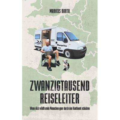 Zwanzigtausend Reiseleiter, Taschenbuch von Markus Barth, BoD – Books on Demand, 978-3-7481-3012-3