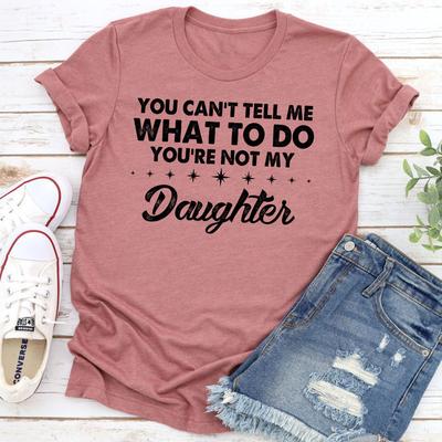 ForAllApparel You Can't Tell Me What To Do You're Not My Daughter T Shirt Mauve XL