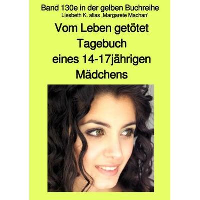 Vom Leben getötet - Tagebuch eines 14-17jährigen Mädchens - Band 130e in der gelben Buchreihe mit Farbseiten bei Jürgen Ruszkowski, Taschenbuch von